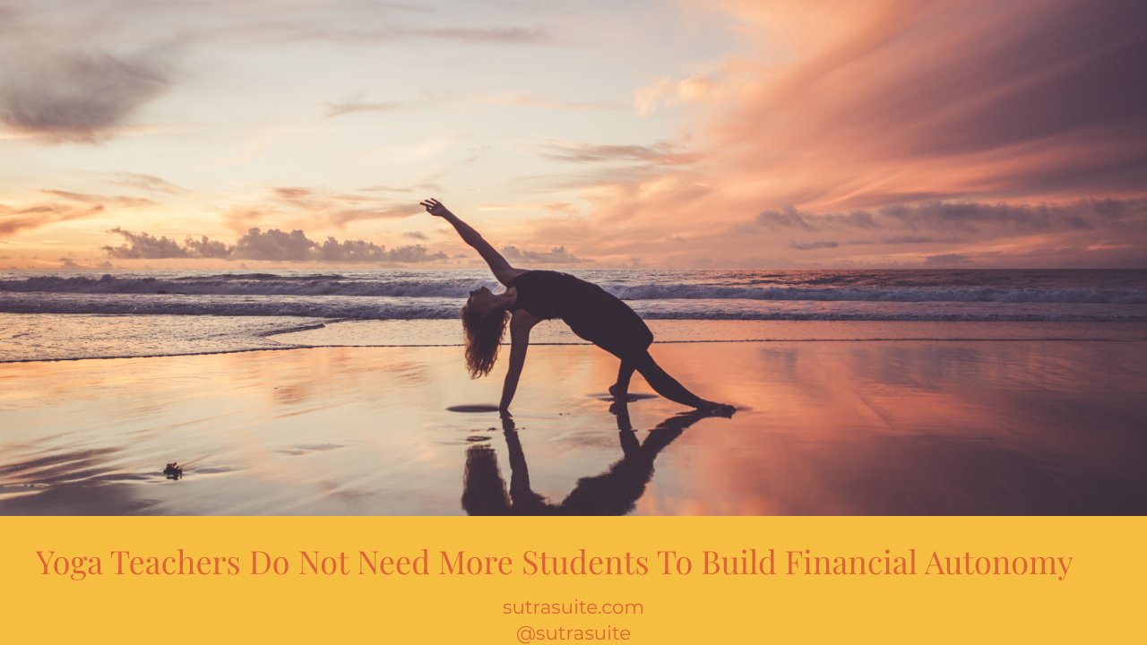 The instinct to find more students is understandable — but it's the wrong diagnosis. Here's what yoga teachers actually need to build lasting financial autonomy. 