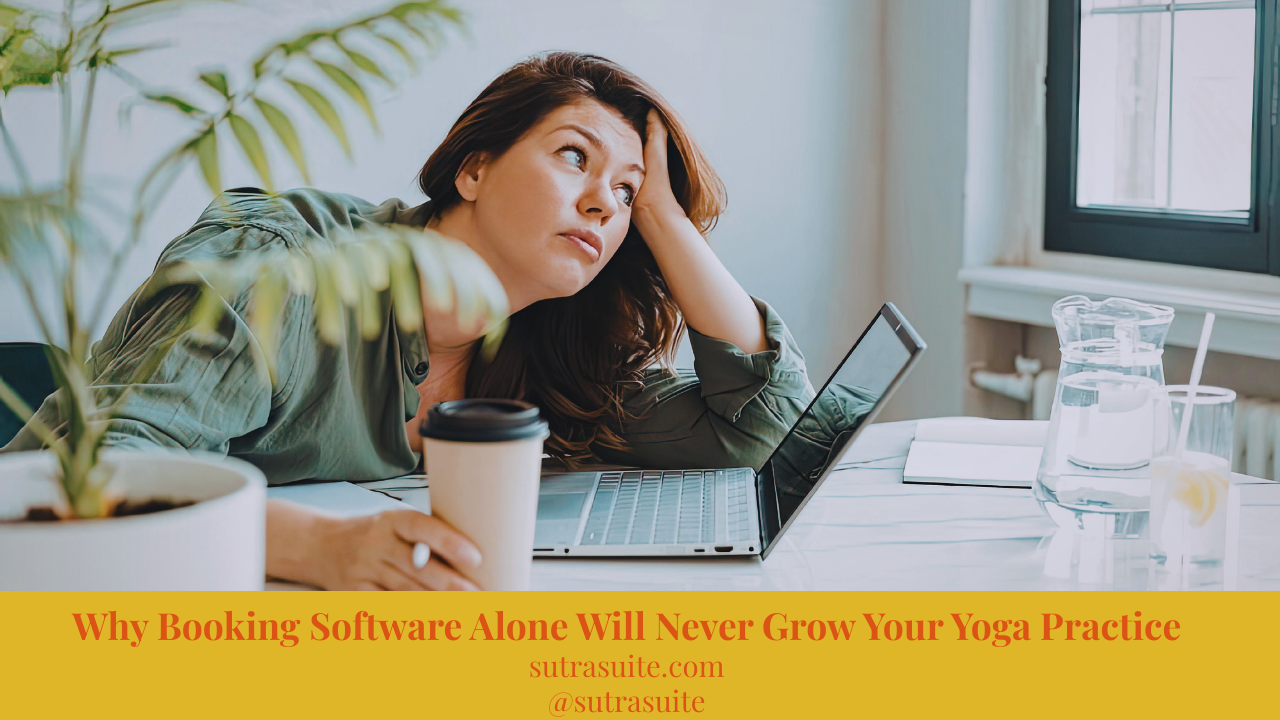 Why Booking Software Alone Will Never Grow Your Yoga Practice