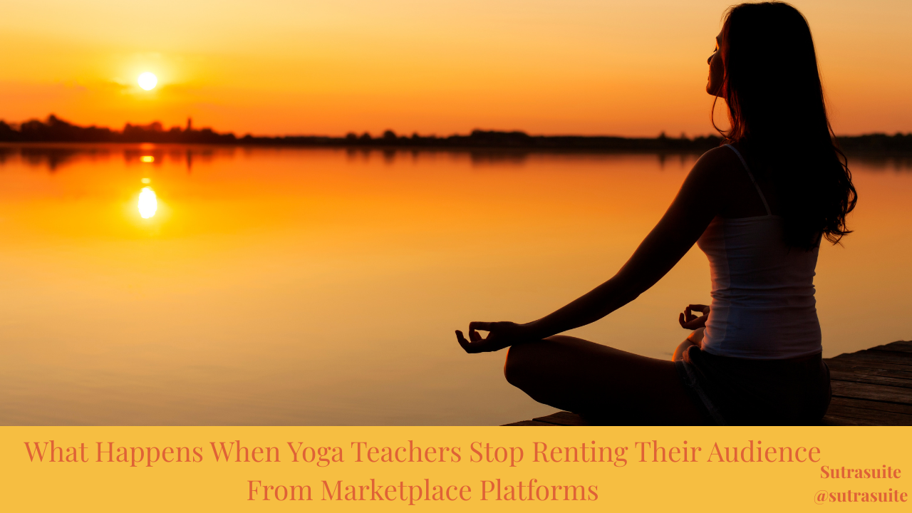 Millions of yoga teachers built their practices on platforms that own their students. Here's what happens — and what changes — when they stop renting and start owning.